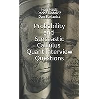 Probability and Stochastic Calculus Quant Interview Questions (Pocket Book Guides for Quant Interviews)