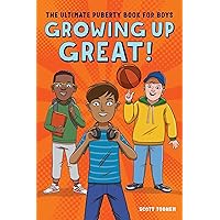 Growing Up Great!: The Ultimate Puberty Book for Boys Growing Up Great!: The Ultimate Puberty Book for Boys Paperback Audible Audiobook Kindle Spiral-bound Audio CD