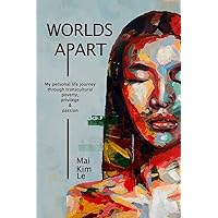 Worlds Apart: My Personal Life Journey through Transcultural Poverty, Privilege, and Passion Worlds Apart: My Personal Life Journey through Transcultural Poverty, Privilege, and Passion Paperback Kindle