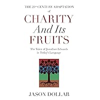 The 21st Century Adaptation of Charity and Its Fruits: The Voice of Jonathan Edwards in Today's Language