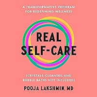 Real Self-Care: A Transformative Program for Redefining Wellness (Crystals, Cleanses, and Bubble Baths Not Included) Real Self-Care: A Transformative Program for Redefining Wellness (Crystals, Cleanses, and Bubble Baths Not Included) Audible Audiobook Paperback Kindle Hardcover