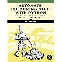 Automate the Boring Stuff with Python: Practical Programming for Total Beginners Automate the Boring Stuff with Python: Practical Programming for Total Beginners Paperback