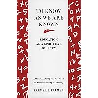 To Know as We Are Known: Education as a Spiritual Journey To Know as We Are Known: Education as a Spiritual Journey Paperback Kindle Hardcover