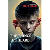 The Things He Heard: A horror novella The Things He Heard: A horror novella Kindle Paperback