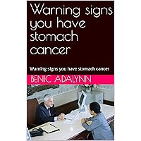 Warning signs you have stomach cancer: Warning signs you have stomach cancer
