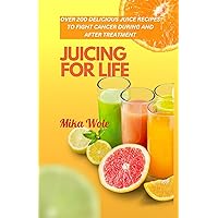 JUICING FOR LIFE: Nutrient-Rich Juice Recipes For Cancer Patients JUICING FOR LIFE: Nutrient-Rich Juice Recipes For Cancer Patients Kindle Hardcover Paperback
