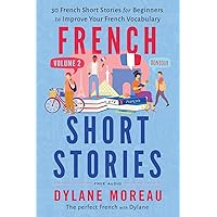 French Short Stories: Thirty French Short Stories for Beginners to Improve your French Vocabulary - Volume 2 (French Stories for Beginners and Intermediates) French Short Stories: Thirty French Short Stories for Beginners to Improve your French Vocabulary - Volume 2 (French Stories for Beginners and Intermediates) Paperback Kindle Hardcover