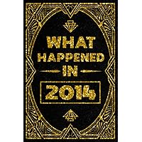 What Happened In 2014 Notebook: 8st Birthday Gift / Journal & Notebook For Boys and Girls Born In 2014 / Birthday Present Ideas for 8 Years Old, What ... Gft for Celebrating Birthday, 120 pages