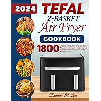 Tefal 2-Basket Air Fryer cookbook 2024: Delicious, Affordable and Time-Saving Tefal Dual Zone Air Fryer Recipes for Home cooking using DualZone Technology Tefal 2-Basket Air Fryer cookbook 2024: Delicious, Affordable and Time-Saving Tefal Dual Zone Air Fryer Recipes for Home cooking using DualZone Technology Paperback