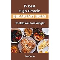 15 best High-Protein Breakfast Ideas: To Help You Lose Weight 15 best High-Protein Breakfast Ideas: To Help You Lose Weight Kindle Paperback