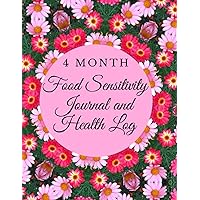 4 Month Food Sensitivity Journal and Health Log: Track your Blood Sugar and Pressure, Bowel Movements, Water Intake and other important things