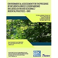 Environmental Assessment for the Presence of Influenza Viruses (2009 Pandemic Influenza A H1N1 and Seasonal) in Dental Practices ? Ohio (Health Hazard ... Report HETA 2010-0019 & 2010-0021-3120) Environmental Assessment for the Presence of Influenza Viruses (2009 Pandemic Influenza A H1N1 and Seasonal) in Dental Practices ? Ohio (Health Hazard ... Report HETA 2010-0019 & 2010-0021-3120) Paperback