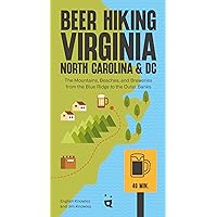 Beer Hiking Virginia, North Carolina, and DC: The Mountains, Beaches, and Breweries from the Blue Ridge to the Outer Banks