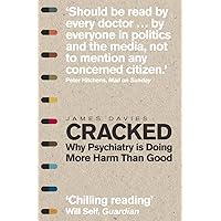 Cracked: Why Psychiatry is Doing More Harm Than Good by Davies, James (2014) Paperback Cracked: Why Psychiatry is Doing More Harm Than Good by Davies, James (2014) Paperback Paperback Audible Audiobook Hardcover
