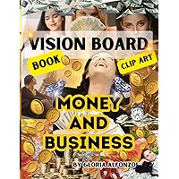 Money and Business Vision Board book: Create the life you dream of Prosperity, Abundance of Money, Business, Healthy Life, Travel. Use the law of ... images, manifestation check and more Money and Business Vision Board book: Create the life you dream of Prosperity, Abundance of Money, Business, Healthy Life, Travel. Use the law of ... images, manifestation check and more Paperback