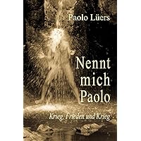 Nennt mich Paolo: Krieg, Frieden und Krieg (German Edition) Nennt mich Paolo: Krieg, Frieden und Krieg (German Edition) Paperback Kindle Hardcover