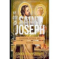 Saint Joseph: Guardian, Father, and Patron Saint Joseph: Guardian, Father, and Patron Kindle Paperback