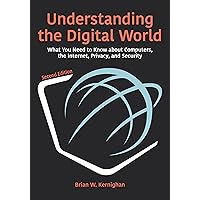 Understanding the Digital World: What You Need to Know about Computers, the Internet, Privacy, and Security, Second Edition Understanding the Digital World: What You Need to Know about Computers, the Internet, Privacy, and Security, Second Edition Paperback eTextbook Hardcover