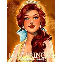 Last Princess Coloring Book: Giving Collection of Unique Images for Relaxing, Exploring and Creating Awesome Artwork!