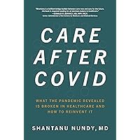Care After Covid: What the Pandemic Revealed Is Broken in Healthcare and How to Reinvent It Care After Covid: What the Pandemic Revealed Is Broken in Healthcare and How to Reinvent It Hardcover Kindle Audible Audiobook Audio CD