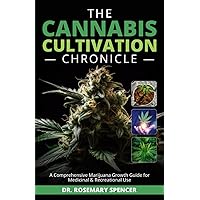 The Cannabis Cultivation Chronicle: Marijuana Growth Guide for Medicinal and Recreational Use The Cannabis Cultivation Chronicle: Marijuana Growth Guide for Medicinal and Recreational Use Paperback Kindle