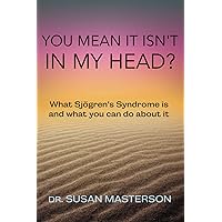You Mean it Isn't in my Head?: What Sjogren's Syndrome is and What you can do About it (Autoimmune Self-Care) You Mean it Isn't in my Head?: What Sjogren's Syndrome is and What you can do About it (Autoimmune Self-Care) Paperback Kindle Audible Audiobook