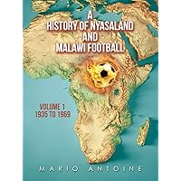 A History of Nyasaland and Malawi Football: Volume 1 1935 to 1969 A History of Nyasaland and Malawi Football: Volume 1 1935 to 1969 Paperback