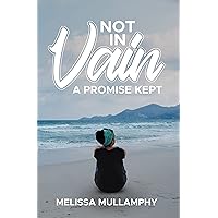 Not in Vain, A Promise Kept Not in Vain, A Promise Kept Kindle Hardcover Paperback