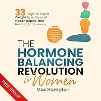 The Hormone Balancing Revolution for Women: Enhance Your Diet, Find Balance, Increase Energy, and Thrive; 33 Days to Rapid Weight Loss, Natural Health Repair, and Hormonal Harmony The Hormone Balancing Revolution for Women: Enhance Your Diet, Find Balance, Increase Energy, and Thrive; 33 Days to Rapid Weight Loss, Natural Health Repair, and Hormonal Harmony Audible Audiobook Kindle Hardcover Paperback