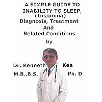A Simple Guide To Inability to Sleep, (Insomnia) Diagnosis, Treatment And Related Conditions (A Simple Guide to Medical Conditions) A Simple Guide To Inability to Sleep, (Insomnia) Diagnosis, Treatment And Related Conditions (A Simple Guide to Medical Conditions) Kindle