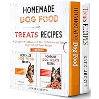 Homemade Dog Food and Treats Recipes - 2 BOOKS IN 1-: A Complete Cookbook with over 75 Easy & Delicious Homemade Dog Food and Treats Recipes (Dog Care Collection 3)