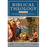 Biblical Theology, Volume 2: Special Grace Covenants (Old Testament)