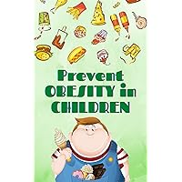 PREVENTS OBESITY IN CHILDREN: How to help children and teenagers to have good habits for a healthy life! (CARE OF CHILDREN Book 2) PREVENTS OBESITY IN CHILDREN: How to help children and teenagers to have good habits for a healthy life! (CARE OF CHILDREN Book 2) Kindle Paperback