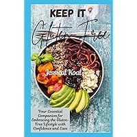 Keep it Gluten-Free: Your Essential Companion for Embracing the Gluten-Free Lifestyle with Confidence and Ease Keep it Gluten-Free: Your Essential Companion for Embracing the Gluten-Free Lifestyle with Confidence and Ease Kindle Hardcover Paperback