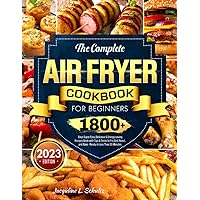 The Complete Air Fryer Cookbook for Beginners: 1800+ Days Super Easy, Delicious & Energy-saving Recipes Book with Tips & Tricks to Fry, Grill, Roast, and Bake - Ready in Less Than 30 Minutes The Complete Air Fryer Cookbook for Beginners: 1800+ Days Super Easy, Delicious & Energy-saving Recipes Book with Tips & Tricks to Fry, Grill, Roast, and Bake - Ready in Less Than 30 Minutes Paperback