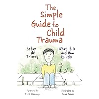 The Simple Guide to Child Trauma (Simple Guides) The Simple Guide to Child Trauma (Simple Guides) Paperback Kindle