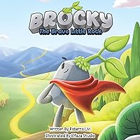 Brocky: The Brave Little Rock: An Inspiring Children's Adventure Story about Kindness, Courage, Friendship, and Believing in Yourself, for Kids 4-8