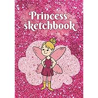 Princess Sketchbook: Blank Journal for Drawing, Writing, Painting & Doodling | 150 Pages Lovely Notebook 7x10 for Young Artists | Sketchbook for Kids, ... Lovers | Cute School, Class and Home Notebook