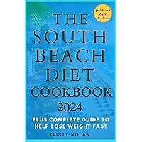The South Beach Diet Cookbook 2024: Quick and Easy Recipes That Can Be Prepared In 30 Minutes Plus Complete Guide To Help Lose Weight Fast The South Beach Diet Cookbook 2024: Quick and Easy Recipes That Can Be Prepared In 30 Minutes Plus Complete Guide To Help Lose Weight Fast Paperback Kindle