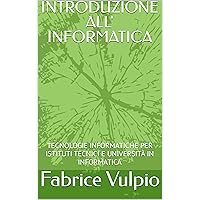 INTRODUZIONE ALL' INFORMATICA: TECNOLOGIE INFORMATICHE PER ISTITUTI TECNICI E UNIVERSITÀ IN INFORMATICA (Linguaggi di programmazione Informatica e ingegneria del software) (Italian Edition) INTRODUZIONE ALL' INFORMATICA: TECNOLOGIE INFORMATICHE PER ISTITUTI TECNICI E UNIVERSITÀ IN INFORMATICA (Linguaggi di programmazione Informatica e ingegneria del software) (Italian Edition) Kindle Paperback