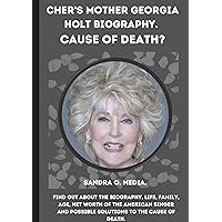 CHER’S MOTHER GEORGIA HOLT BIOGRAPHY: Find out about the Biography, life, family, Age, net worth of the American Singer and Possible solutions to the cause of death. CHER’S MOTHER GEORGIA HOLT BIOGRAPHY: Find out about the Biography, life, family, Age, net worth of the American Singer and Possible solutions to the cause of death. Kindle