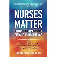 Nurses Matter: From Compassion Fatigue to Resilience / A Nurse Movement to Overcome Burnout and Transform Healthcare Nurses Matter: From Compassion Fatigue to Resilience / A Nurse Movement to Overcome Burnout and Transform Healthcare Paperback Kindle