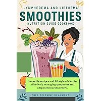 LYMPHEDEMA AND LIPEDEMA SMOOTHIES NUTRITION GUIDE COOKBOOK: Smoothie recipes and lifestyle advice for effectively managing symptoms and adipose tissue disorders. LYMPHEDEMA AND LIPEDEMA SMOOTHIES NUTRITION GUIDE COOKBOOK: Smoothie recipes and lifestyle advice for effectively managing symptoms and adipose tissue disorders. Kindle Paperback