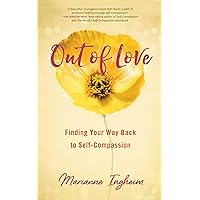 Out of Love: Finding Your Way Back to Self-Compassion Out of Love: Finding Your Way Back to Self-Compassion Kindle Paperback