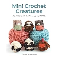 Mini Crochet Creatures: 30 Amigurumi Animals to Make Mini Crochet Creatures: 30 Amigurumi Animals to Make Paperback Kindle