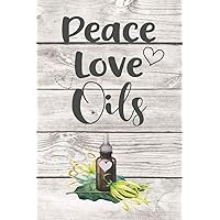 Peace Love Oils: Blank Essential Oils Recipe Journal to log your favorite recipes and uses, diffuser blend recipes to try out, oil inventory checklists and more.