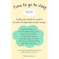 Time to go to sleep: A story for adults to read to children who have difficulty falling asleep Time to go to sleep: A story for adults to read to children who have difficulty falling asleep Kindle Paperback