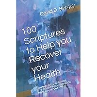100 Scriptures to Help you Recover your Health: How to Regain your Mental Strength and Physical Health by Meditating on God's Word 100 Scriptures to Help you Recover your Health: How to Regain your Mental Strength and Physical Health by Meditating on God's Word Paperback Kindle