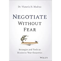 Negotiate Without Fear: Strategies and Tools to Maximize Your Outcomes Negotiate Without Fear: Strategies and Tools to Maximize Your Outcomes Hardcover Kindle Audible Audiobook Audio CD