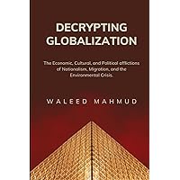 Decrypting Globalization: Understanding the Economic, Cultural, And Political afflictions of Nationalism, Migration and the Environmental Crisis